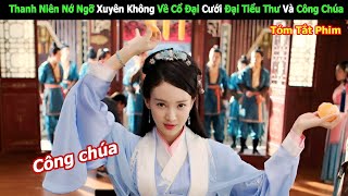 Thanh Niên Nớ Ngỡ Xuyên Không Về Cổ Đại Cưới Đại Tiểu Thư Và Công Chúa | Review Phim Hay screenshot 1