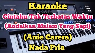 Download lagu CINTAKU TAK TERBATAS WAKTU (Karaoke Anie Carera) Nada Pria 