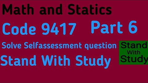 Understanding Math and Stat Book code 9417 solve Self assessment questions