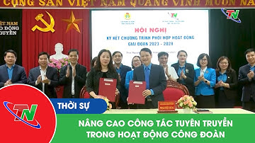 Nâng cao công tác tuyên truyền trong hoạt động công đoàn