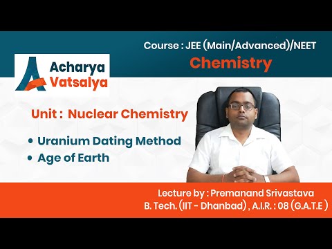 NUCLEAR CHEMISTRY : Lecture 8 : Uranium Dating Method / Age of Earth