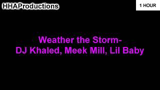 DJ Khaled - Weather The Storm ft. Meek Mill, Lil Baby (1 Hour)