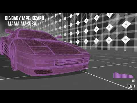 Big Baby Tape, kizaru - Mama Makusa (remix by NID)
