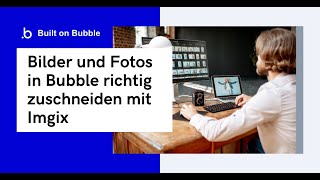 Bubble.io Tutorial - Bilder richtig zuschneiden (Imgix, runde Profilfotos) [Deutsch]