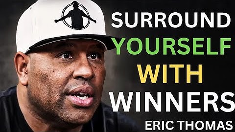 “Surround Yourself with Winners | Eric Thomas Powerful Motivation | Raise and Thrive”