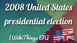 2008 United States presidential election [WikiThings EN]