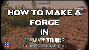 HOW TO MAKE A FORGE | 7 DAYS TO DIE GAMEPLAY
