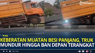 Keberatan Muatan Besi Panjang, Viral Truk Mundur Hingga Ban Depan Terangkat, Tak Ada Korban Jiwa