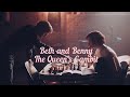 The Queen’s Gambit Beth and Benny{Let me down slowly}