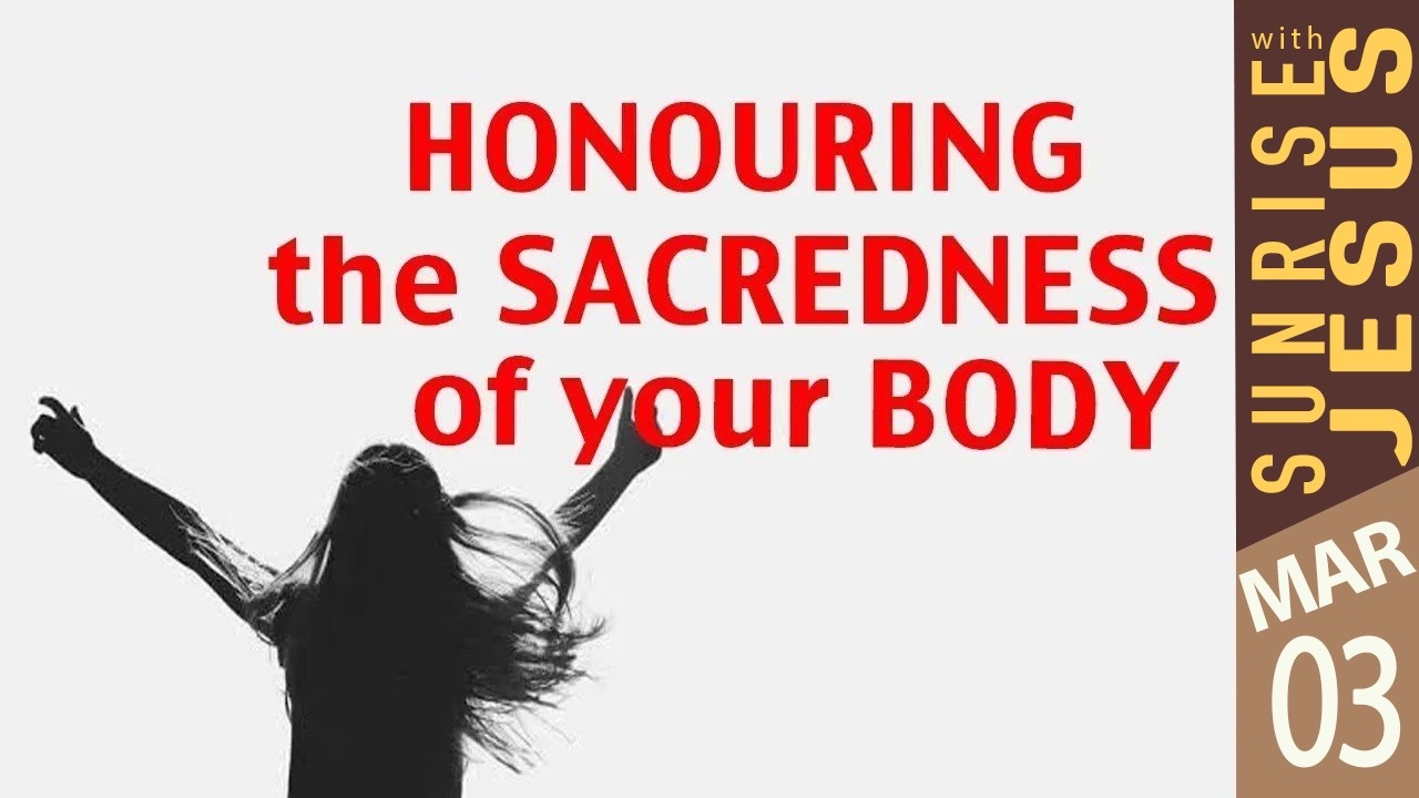 Honouring the Sacredness of your Body | 03 March  2026 | Sunrise with Jesus |