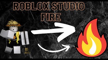 Roblox Studio: How You Can Add Fire Effect