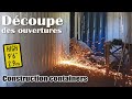 Construction container  dcoupe des ouvertures des containers  j1