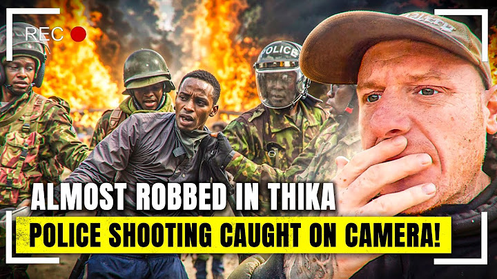 GUNFIRE IN KENYA, ONGOING PROTESTS IN NAIROBI/ROBBERY AND CHAOS