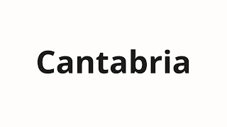 How to pronounce Cantabria