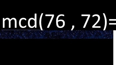mcd 76 y 72 , maximo comun divisor , como se halla , ejemplos