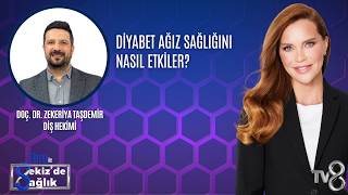 DİYABET AĞIZ SAĞLIĞINI NASIL ETKİLER?| DOÇ. DR. ZEKERİYA TAŞDEMİR | 8'de Sağlık