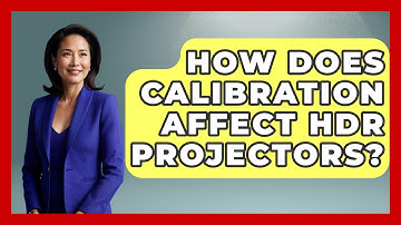 How Does Calibration Affect HDR Projectors? - NextGen Viewing and Audio