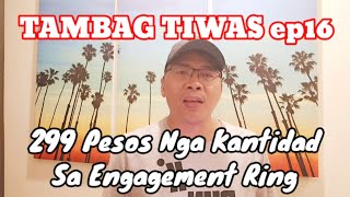 TAMBAG TIWAS ep16 | 299 Pesos Nga Kantidad Sa Engagement Ring