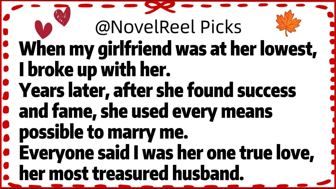 When my girlfriend was at her lowest, I broke up with her.Years later, after she found success and