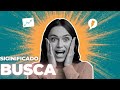 Qual Significado de Busca? Qual Definição de Busca? Sinônimo e Outras Informações de Busca
