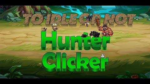 To idle or not: Hunter clicker (Reworked Version) (No Sound)