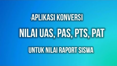 #aplikasi Cara Konversi Nilai Ulangan Harian, Ujian Semester, UAS, PTS, PAT untuk Nilai Raport Siswa