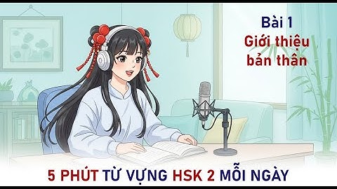 Từ vựng tiếng Trung HSK 2 | Bài 01: Giới thiệu bản thân