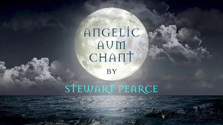 Angelic Aum Chant by Stewart Pearce (33 Minutes)