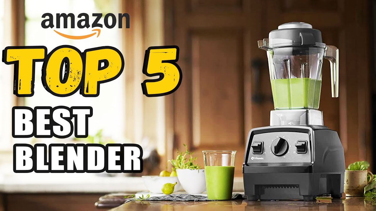 Top 5 Best Blenders On Amazon Best Blender 2021 YouTube