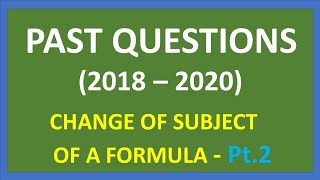 Past Questions Pt 2 (Change of subject of a formula)