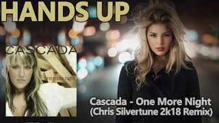 Cascada - One More Night (Chris Silvertune 2k18 Remix Edit) [HANDS UP]