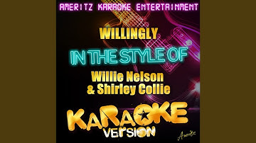 Willingly (In the Style of Willie Nelson & Shirley Collie) (Karaoke Version)
