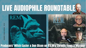 Live Audiophile Roundtable: Producers Easter & Dixon on R.E.M.’s Chronic Town & Murmur One-Steps