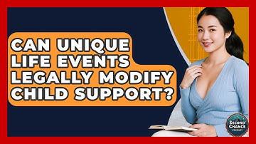 Can Unique Life Events Legally Modify Child Support? - Second Chance Journey