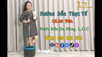 Hướng Dẫn Thực Tế Cách Pha Nước Rửa Đa Năng LOC Amway Home Dùng Cho Lau Sàn-Julia Trần