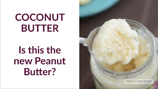 Coconut Butter...Is this the new Peanut Butter?  (Plus 12 Addictive Ways To Eat it)