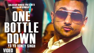 One Bottle Down - Yo Yo Honey Singh | FULL VIDEO SONG