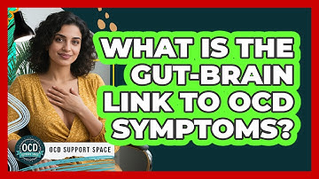 What Is The Gut-brain Link To OCD Symptoms? - OCD Support Space
