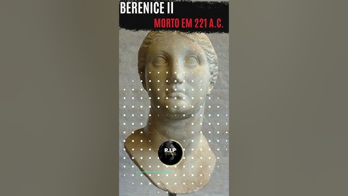 Berenice II - Morta em 221 a.C. #tributos #historia #curiosidades