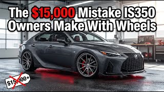 The $15,000 Mistake IS350 Owners Make With Wheels