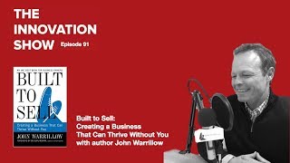 EP 91: Creating a Business That Can Thrive Without You 'Built to Sell' author John Warrillow
