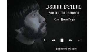 Osman Öztunç -Son Şehidin Ardından (Canlı Yayın Kaydı)