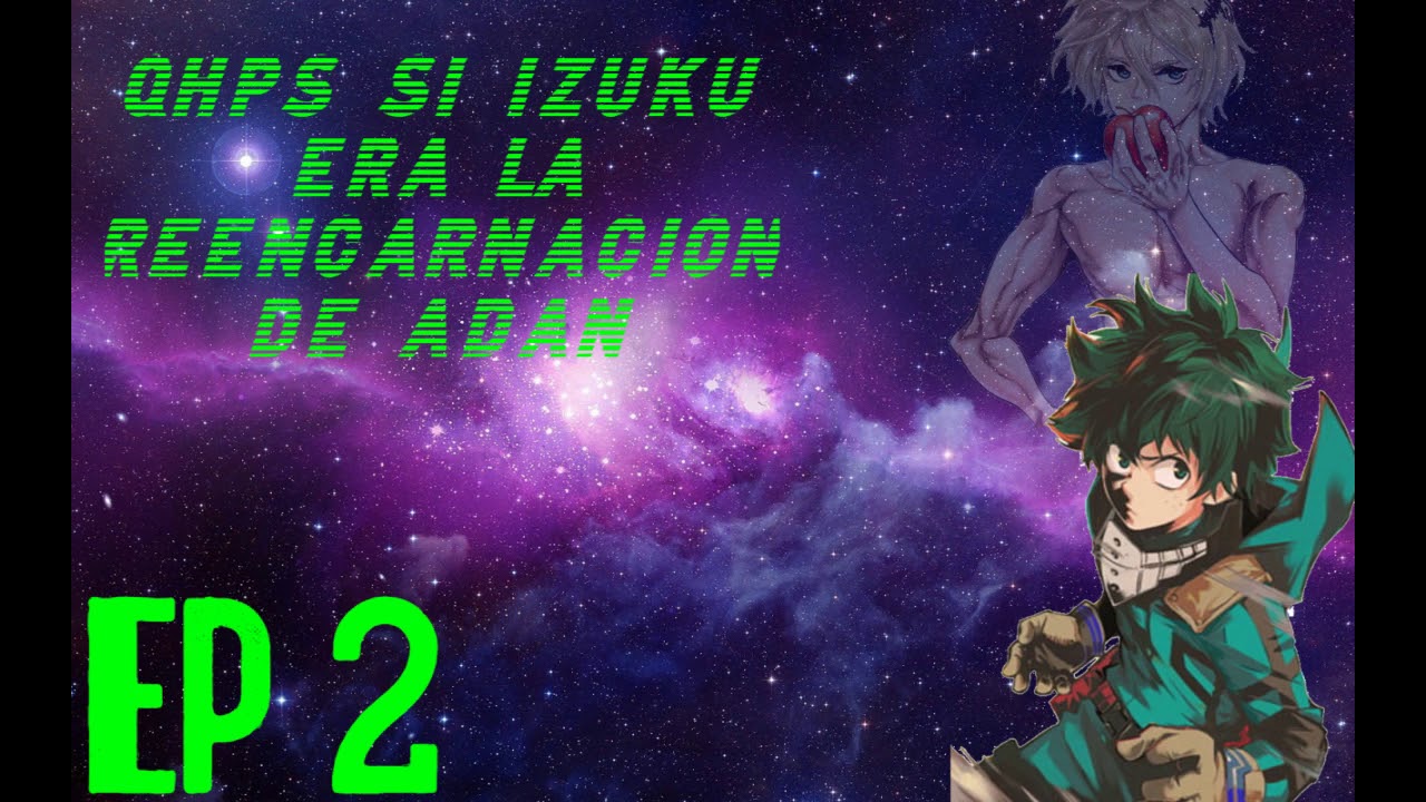 ¿qhps si izuku era la reencarnacion de adan? episodio 2