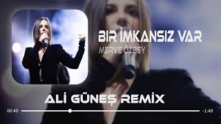 Merve Özbey - Bir İmkansız Var ( Ali Güneş Remix ) Resimi