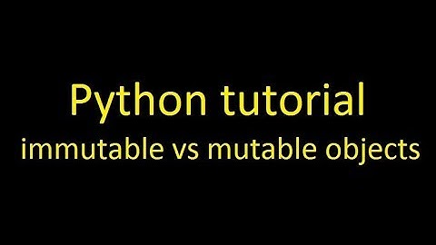 Python tutorial: immutable vs mutable objects