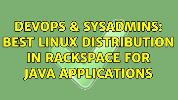 DevOps & SysAdmins: Best Linux distribution in Rackspace for Java applications (4 Solutions!!)