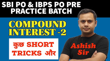 Compound Interest Few more Short Tricks by Ashish Tiwari SBI PO, IBPS PO Pre 2023 Practice Batch