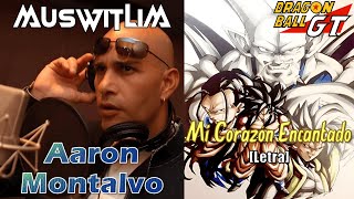 Aaron Montalvo - Mi Corazón Encantado (Dragon Ball GT) [Letra/Lyrics] AMV