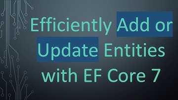 Efficiently Add or Update Entities with EF Core 7