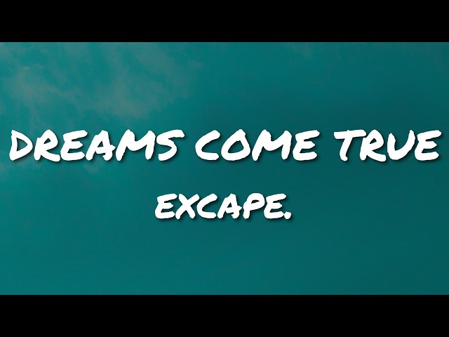 DREAMS COME TRUE - excape. (Lyrics)